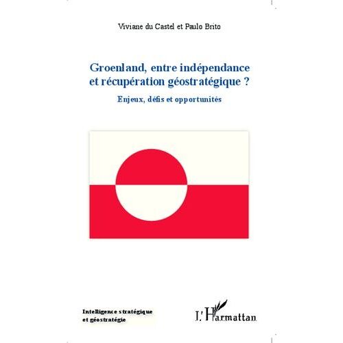 Groenland, Entre Indépendance Et Récupération Géostratégique ? - Enjeux, Défis Et Opportunités