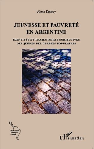 Jeunesse Et Pauvreté En Argentine - Identités Et Trajectoires Subjectives Des Jeunes Des Classes Populaires