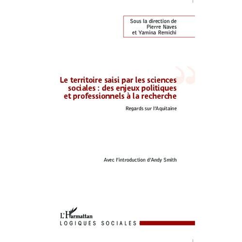 Le Territoire Saisi Par Les Sciences Sociales : Des Enjeux Politiques Et Professionnels À La Recherche - Regards Sur L'aquitaine
