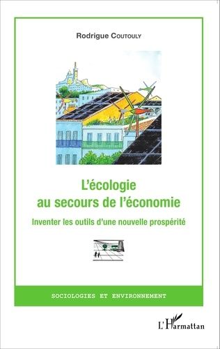L'écologie Au Secours De L'économie - Inventer Les Outils D'une Nouvelle Prospérité
