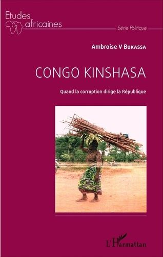 Congo Kinshasa - Quand La Corruption Dirige La République