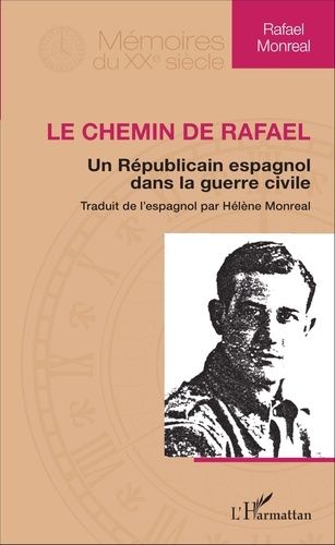 Le Chemin De Rafael - Un Républicain Espagnol Dans La Guerre Civile