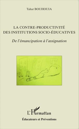 La Contre-Productivité Des Institutions Socio-Éducatives - De L'émancipation À L'assignation