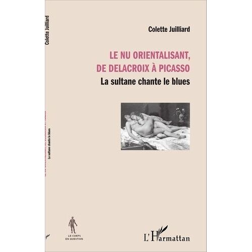 Le Nu Orientalisant, De Delacroix À Picasso - La Sultane Chante Le Blues