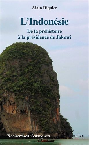 L'indonésie - De La Préhistoire À La Présidence De Jokowi