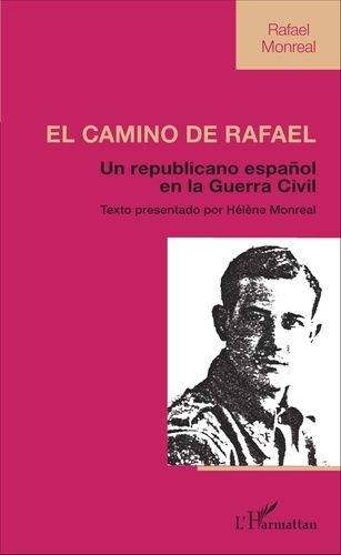 El Camino De Rafael - Un Republicano Español En La Guerra Civil