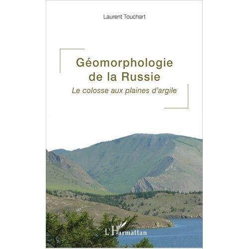 Géomorphologie De La Russie - Le Colosse Aux Plaines D'argile