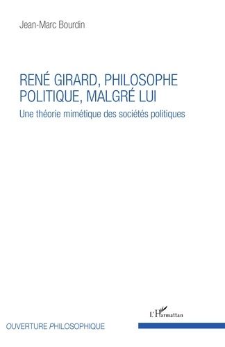 René Girard, Philosophe Politique Malgré Lui - Une Théorie Mimétique Des Sociétés Politiques