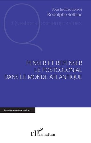 Penser Et Repenser Le Postcolonial Dans Le Monde Atlantique