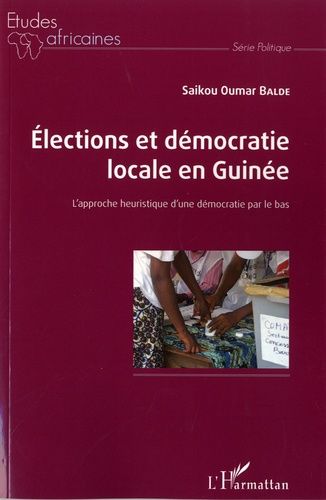 Elections Et Démocratie Locale En Guinée - L'approche Heuristique D'une Démocratie Par Le Bas