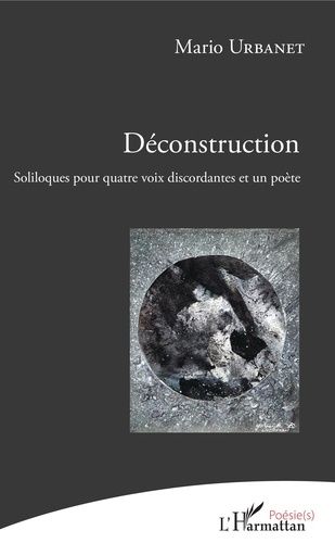 Déconstruction - Soliloques Pour Quatre Voix Discordantes Et Un Poète