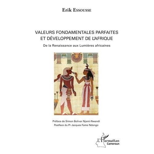 Valeurs Fondamentales Parfaites Et Développement De L'afrique - De La Renaissance Aux Lumières Africaines