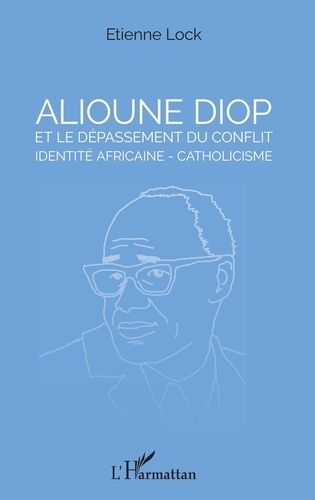 Alioune Diop Et Le Dépassement Du Conflit Identité Africaine - Catholicisme