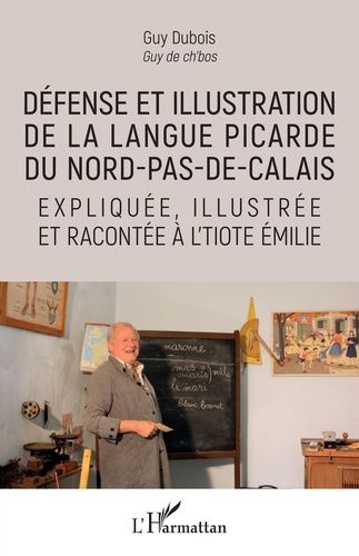 Défense Et Illustration De La Langue Picarde Du Nord-Pas-De-Calais Expliquée, Illustrée Et Racontée À L'tiote Emilie