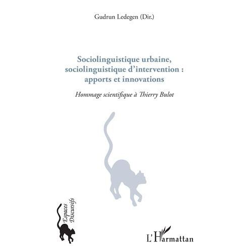 Sociolinguistique Urbaine, Sociolinguistique D'intervention : Apports Et Innovations - Hommage Scientifique À Thierry Bulot