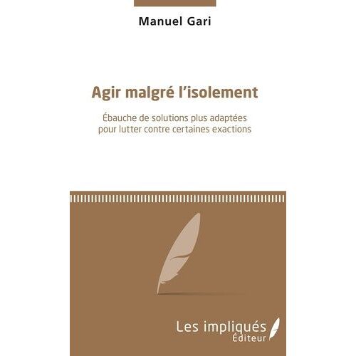 Agir Malgré L'isolement - Ebauche De Solutions Plus Adaptées Pour Lutter Contre Certaines Exactions