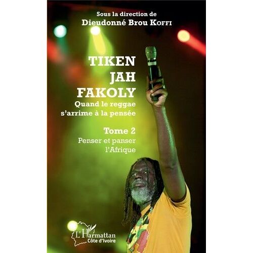 Tiken Jah Fakoly - Quand Le Reggae S'arrime À La Pensée - Tome 2, Penser Et Panser L'afrique