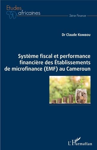 Système Fiscal Et Performance Financière Des Etablissements De Microfinance (Emf) Au Cameroun
