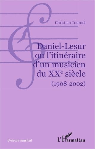 Daniel-Lesur Ou L'itinéraire D'un Musicien Du Xxe Siècle (1908-2002)