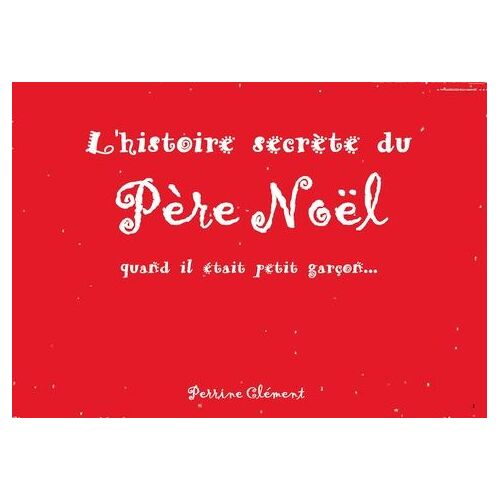 L'histoire Secrète Du Père Noël - Quand Il Était Petit Garçon