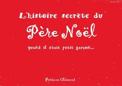 L'histoire Secrète Du Père Noël - Quand Il Était Petit Garçon
