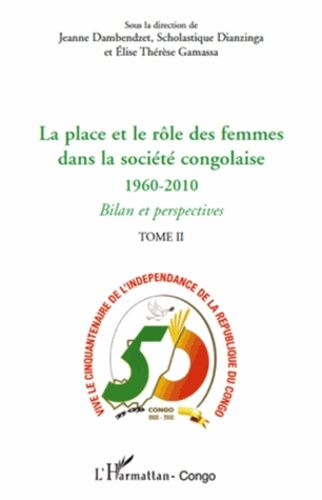 La Place Et Le Rôle Des Femmes Dans La Société Congolaise 1960-2010 - Tome 2, Bilan Et Perspectives