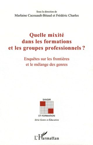 Quelle Mixité Dans Les Formations Et Les Groupes Professionnels ? - Enquêtes Sur Les Frontières Et Le Mélange Des Genres
