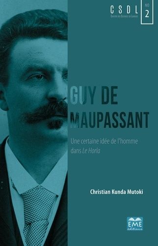 Guy De Maupassant - Une Certaine Idée De L'homme Dans Le Horla
