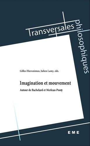 Imagination Et Mouvement - Autour De Bachelard Et Merleau-Ponty