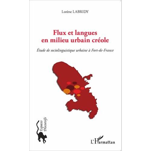 Flux Et Langues En Milieu Urbain Créole - Etude De Sociolinguistique Urbaine À Fort-De-France