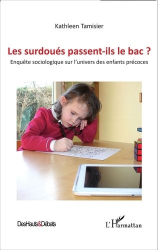 Les Surdoués Passent-Ils Le Bac ? - Enquête Sociologique Sur L'univers Des Enfants Précoces