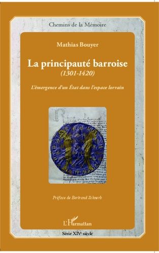 La Principauté Barroise (1301-1420) - L'émergence D'un Etat Dans L'espace Lorrain (1 Cd Audio)
