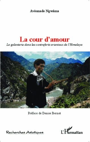 La Cour D'amour - La Galanterie Dans Les Contreforts Orientaux De L'himalaya