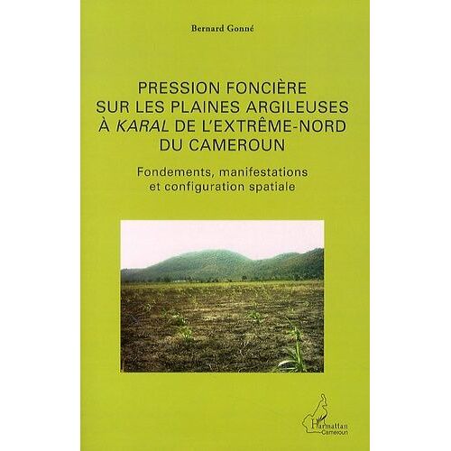 Pression Foncière Sur Les Plaines Argileuses À Karal De L'extrême-Nord Du Cameroun - Fondements, Manifestations Et Configuration Spatiale