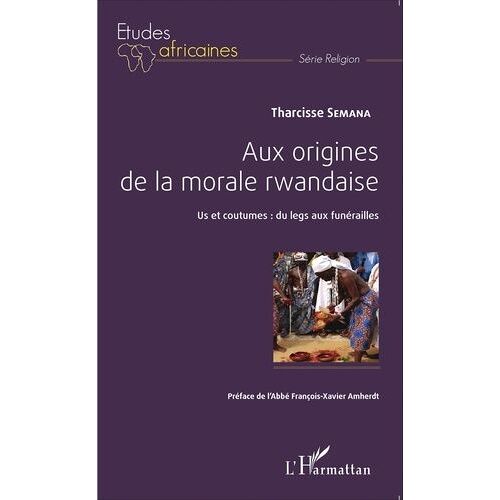 Aux Origines De La Morale Rwandaise - Us Et Coutumes : Du Legs Aux Funérailles