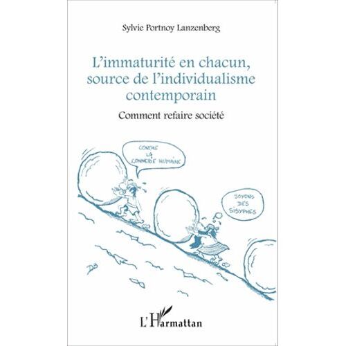 L'immaturité En Chacun, Source De L'individualisme Contemporain - Comment Refaire Société
