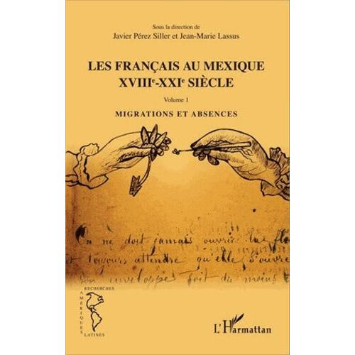 Les Français Au Mexique Xviiie-Xxie Siècle - Volume 1, Migrations Et Absences