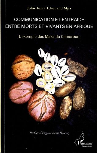 Communication Et Entraide Entre Morts Et Vivants En Afrique - L'exemple Des Maka Du Cameroun