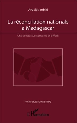 La Réconciliation Nationale À Madagascar - Une Perspective Complexe Et Difficile