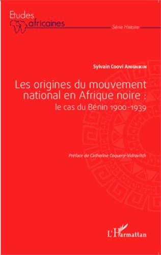 Les Origines Du Mouvement National En Afrique Noire : Le Cas Du Bénin (1900-1939)