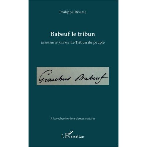 Babeuf Le Tribun - Essai Sur Le Journal Le Tribun Du Peuple