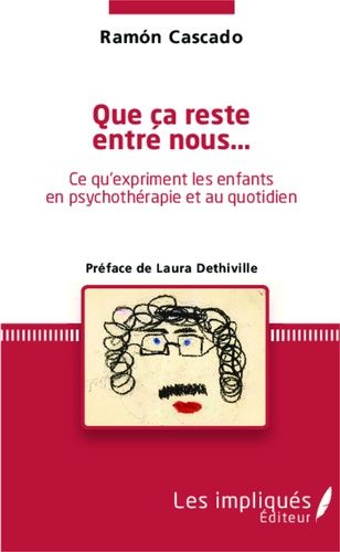 Que Ça Reste Entre Nous - Ce Qu'expriment Les Enfants En Psychothérapie Et Au Quotidien