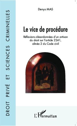 Le Vice De Procédure - Réflexions Désordonnées D'un Artisan Du Droit Sur L'article 2241, Alinéa 2 Du Code Civil