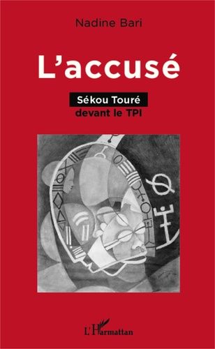 L'accusé - Sékou Touré Devant Le Tpi