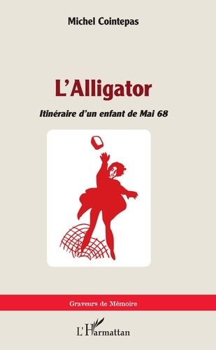 L'alligator - Itinéraire D'un Enfant De Mai 68