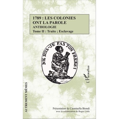 1789 : Les Colonies Ont La Parole - Anthologie Tome 2, Traite - Esclavage