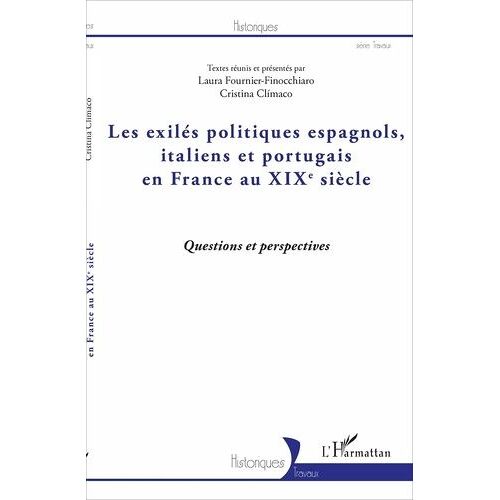 Les Exilés Politiques Espagnols, Italiens Et Portugais En France Au Xixe Siècle - Questions Et Perspectives