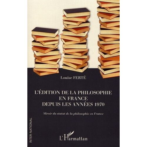L'édition De La Philosophie En France Depuis Les Années 1970 - Miroir Du Statut De La Philosophie En France