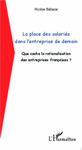 La Place Des Salariés Dans L'entreprise De Demain - Que Cache La Rationalisation Des Entreprises Françaises ?