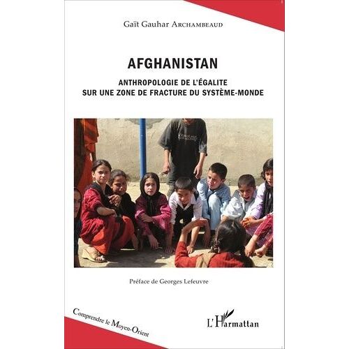 Afghanistan - Anthropologie De L'égalité Sur Une Zone De Fracture Du Système-Monde